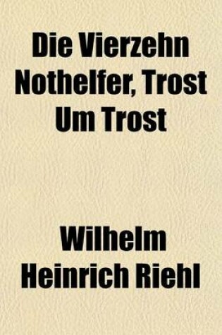 Cover of Die Vierzehn Nothelfer, Trost Um Trost