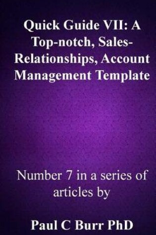 Cover of Quick Guide VII - A Top-notch, Sales-Relationships, Account Management Template