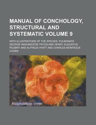 Book cover for Manual of Conchology, Structural and Systematic; With Illustrations of the Species. Pulmonata Volume 9