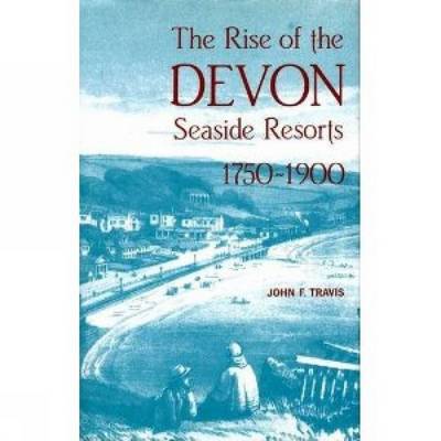 Cover of The Rise of the Devon Seaside Resorts, 1750-1900