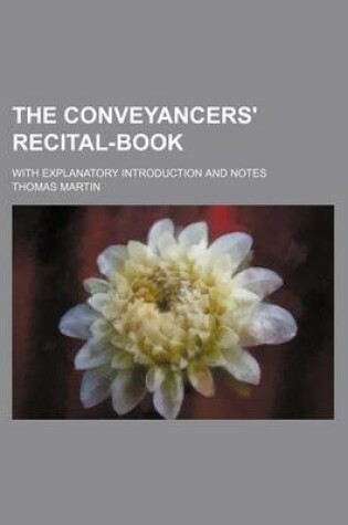 Cover of The Conveyancers' Recital-Book; With Explanatory Introduction and Notes