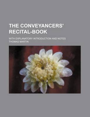 Book cover for The Conveyancers' Recital-Book; With Explanatory Introduction and Notes