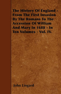 Book cover for The History Of England - From The First Invasion By The Romans To The Accession Of William And Mary In 1688 - In Ten Volumes - Vol. IV.