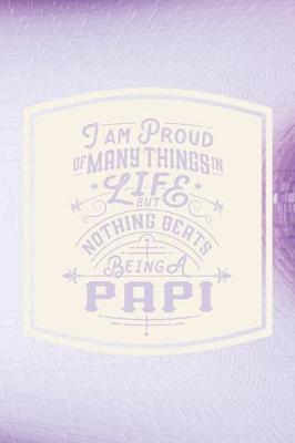 Book cover for I Am Proud Of Many Things In Life But Nothing Beats Being A Papi