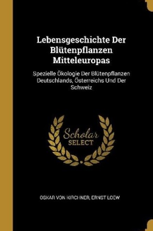 Cover of Lebensgeschichte Der Bl�tenpflanzen Mitteleuropas