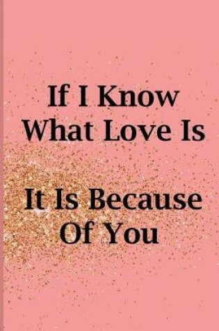 Cover of If I Know What Love Is It Is Because of You