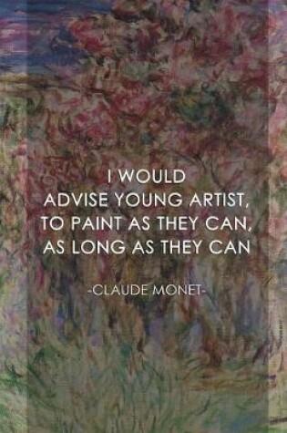 Cover of I Would Advise Young Artist, To Paint As They Can, As Long As They Can