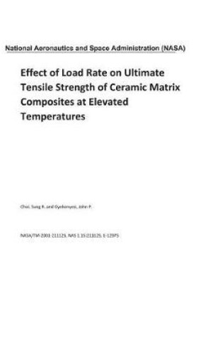 Cover of Effect of Load Rate on Ultimate Tensile Strength of Ceramic Matrix Composites at Elevated Temperatures