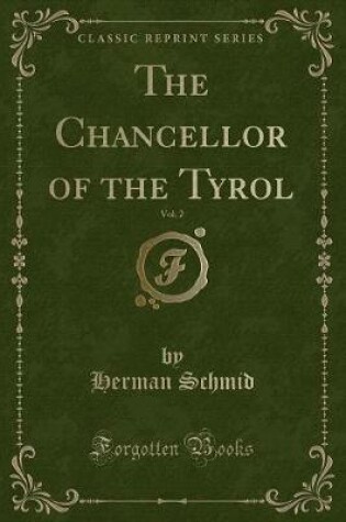 Cover of The Chancellor of the Tyrol, Vol. 2 (Classic Reprint)