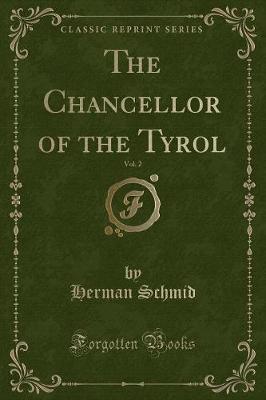 Book cover for The Chancellor of the Tyrol, Vol. 2 (Classic Reprint)