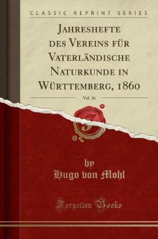 Cover of Jahreshefte Des Vereins Für Vaterländische Naturkunde in Württemberg, 1860, Vol. 16 (Classic Reprint)