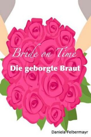 Cover of Bride on Time - Die geborgte Braut