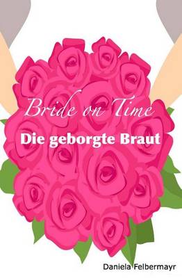 Book cover for Bride on Time - Die geborgte Braut