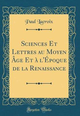 Book cover for Sciences Et Lettres Au Moyen Age Et A l'Epoque de la Renaissance (Classic Reprint)