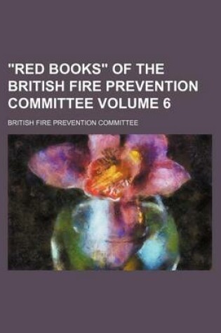 Cover of "Red Books" of the British Fire Prevention Committee Volume 6