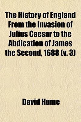 Book cover for The History of England from the Invasion of Julius Caesar to the Abdication of James the Second, 1688 (V. 3)