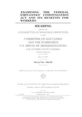 Book cover for Examining the Federal Employees' Compensation Act and its benefits for workers