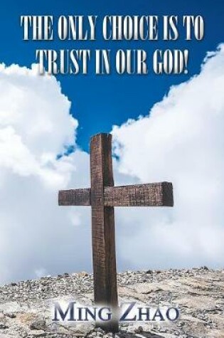 Cover of The Only Choice Is to Trust in Our God!