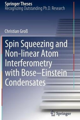 Cover of Spin Squeezing and Non-linear Atom Interferometry with Bose-Einstein Condensates