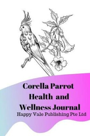 Cover of Corella Parrot Health and Wellness Journal