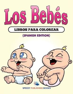 Book cover for Los Bebés Libros Para Colorear (Spanish Edition)