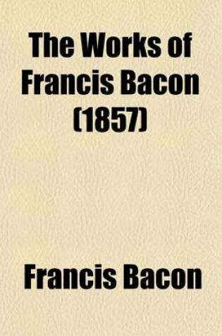 Cover of The Works of Francis Bacon (Volume 3); Philosophical Works
