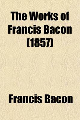 Book cover for The Works of Francis Bacon (Volume 3); Philosophical Works