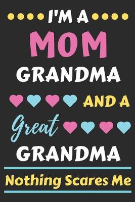 Book cover for I'm A Mom Grandma And A Great Grandma Nothing Scares Me