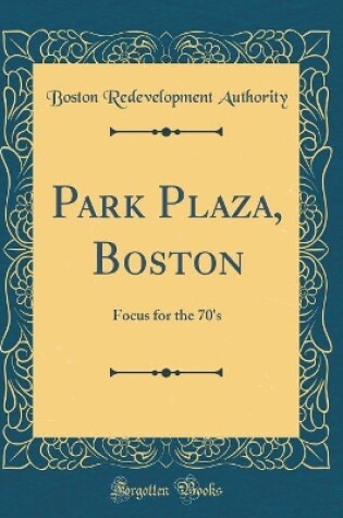 Cover of Park Plaza, Boston: Focus for the 70's (Classic Reprint)