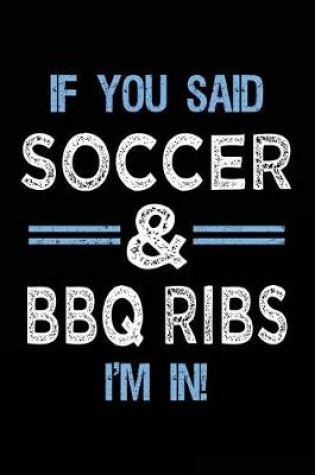 Cover of If You Said Soccer & BBQ Ribs I'm In