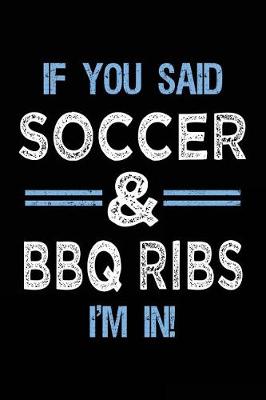 Book cover for If You Said Soccer & BBQ Ribs I'm In