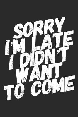 Book cover for Sorry I'm Late I Didn't Want to Come