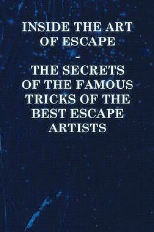 Cover of Inside the Art of Escape - The Secrets of the Famous Tricks of the Best Escape Artists