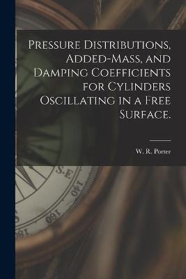 Book cover for Pressure Distributions, Added-mass, and Damping Coefficients for Cylinders Oscillating in a Free Surface.