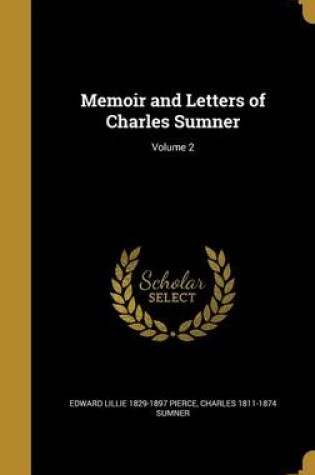 Cover of Memoir and Letters of Charles Sumner; Volume 2