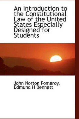 Cover of An Introduction to the Constitutional Law of the United States Especially Designed for Students