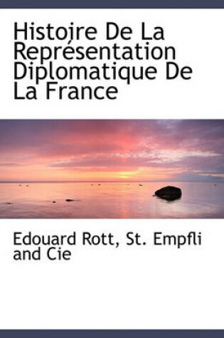 Cover of Histoire de La Repr Sentation Diplomatique de La France