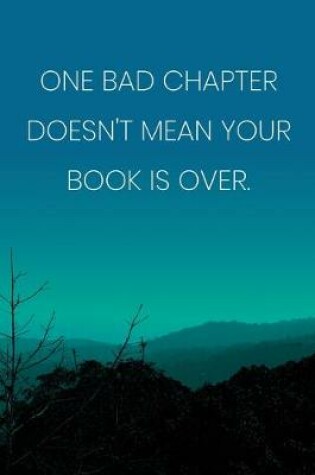 Cover of Inspirational Quote Notebook - 'One Bad Chapter Doesn't Mean Your Book Is Over.' - Inspirational Journal to Write in