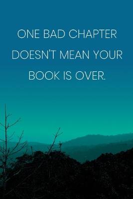 Book cover for Inspirational Quote Notebook - 'One Bad Chapter Doesn't Mean Your Book Is Over.' - Inspirational Journal to Write in