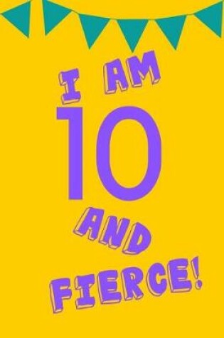 Cover of I Am 10 and Fierce!