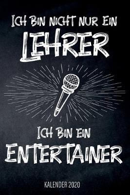 Book cover for Ich bin nicht nur ein Lehrer, ich bin Entertainer - Kalender 2020