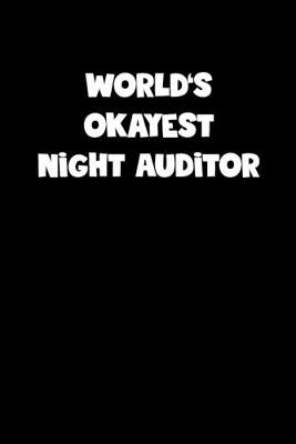 Book cover for World's Okayest Night Auditor Notebook - Night Auditor Diary - Night Auditor Journal - Funny Gift for Night Auditor