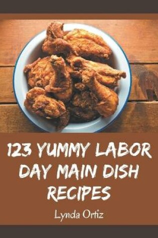 Cover of 123 Yummy Labor Day Main Dish Recipes