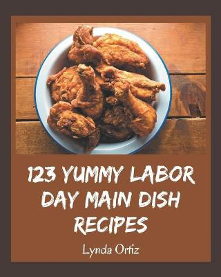 Book cover for 123 Yummy Labor Day Main Dish Recipes