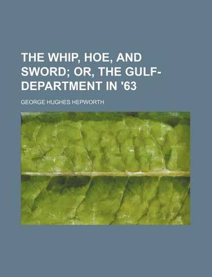 Book cover for The Whip, Hoe, and Sword; Or, the Gulf-Department in '63