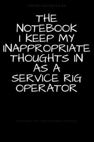 Cover of The Notebook I Keep My Inappropriate Thoughts In As A Service Rig Operator