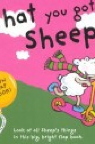 Cover of Fun Flap Book: What You Got, Sheep?