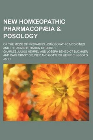 Cover of New Hom Opathic Pharmacopaeia & Posology; Or the Mode of Preparing Homoeopathic Medicines and the Administration of Doses