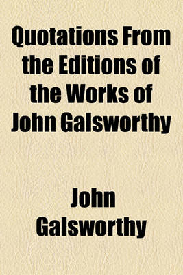 Book cover for Quotations from the Editions of the Works of John Galsworthy