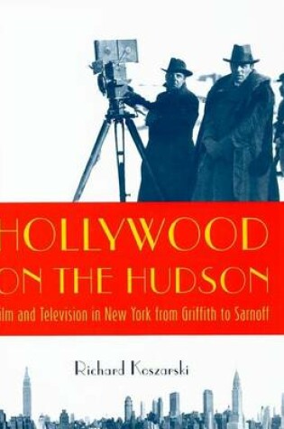 Cover of Hollywood on the Hudson: Film and Television in New York from Griffith to Sarnoff